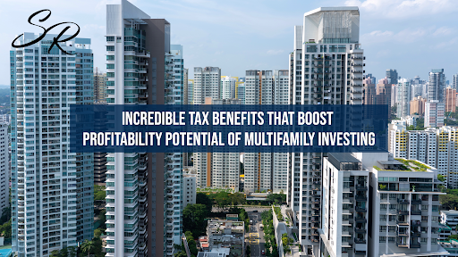 Incredible Tax Benefits that Boost Profitability Potential of Multifamily Investing