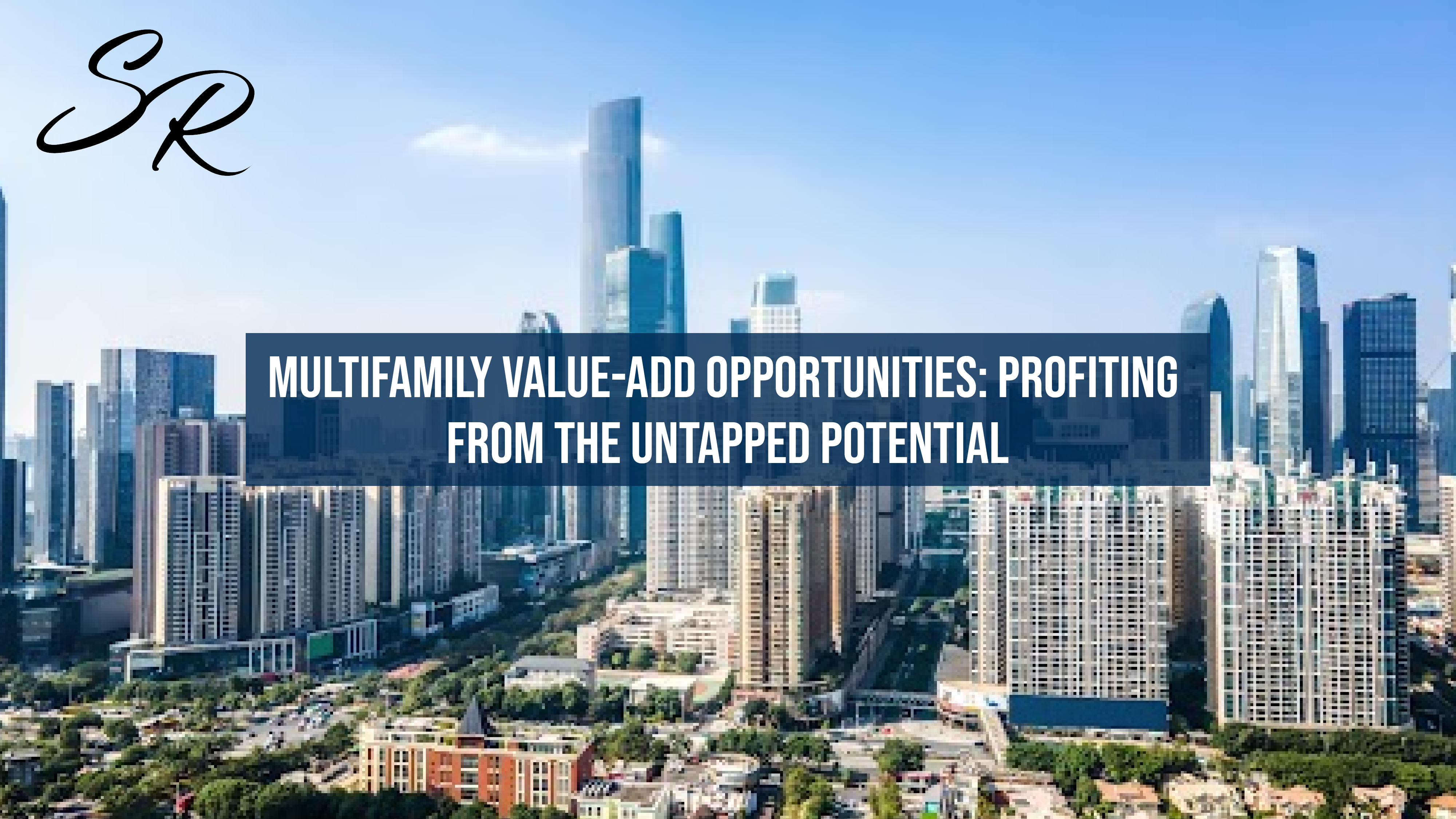 Multifamily Value-Add Opportunities: Profiting from the Untapped Potential