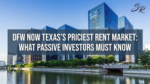 DFW Now Texas’s Priciest Rent Market: What Passive Investors Must Know