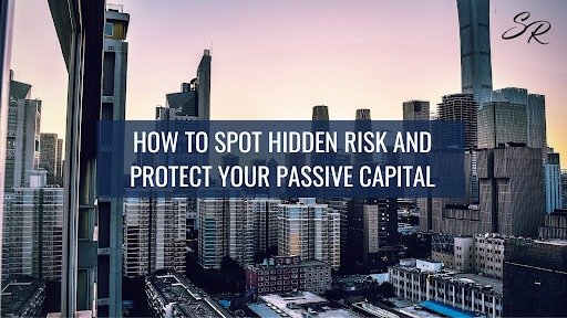How to Spot Hidden Risk and Protect Your Passive Capital